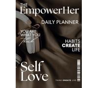 The EmpowerHer Daily Planner: Plan with purpose, prioritize yourself, thrive daily