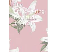 The Empowering Gratitude Journal