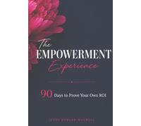 The Empowerment Experience: A 90 Day Journal to Prove Your Own ROI
