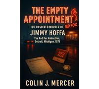 The Empty Appointment: The Unsolved Murder of Jimmy Hoffa, The Red Fox Abduction, Detroit Michigan, 1975