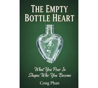 THE EMPTY BOTTLE HEART: What You Pour In Shapes Who You Become