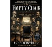 The Empty Chair: Eight Civil War Commanders and What They Taught Me About Leadership: 1
