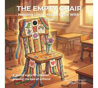 The Empty Chair: Helping Little Hearts Cope With Grief