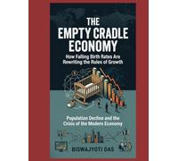THE EMPTY CRADLE ECONOMY: How Falling Birth Rates Are Rewriting the Rules of Growth