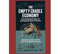THE EMPTY CRADLE ECONOMY: How Falling Birth Rates Are Rewriting the Rules of Growth
