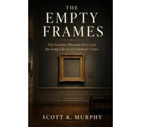The Empty Frames: The Gardner Museum Heist and the Long Life of an Unsolved Crime