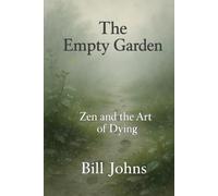 The Empty Garden: Zen and the Art of Dying