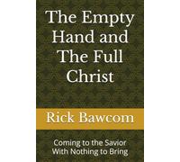 The Empty Hand and The Full Christ: Coming to the Savior With Nothing to Bring