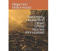 The Empty House And Other Ghost Stories (Annotated)