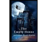 The Empty House and Other Ghost Stories: Annotated