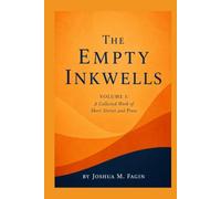 The Empty Inkwells: Volume I: A Collected Work of Short Stories and Prose