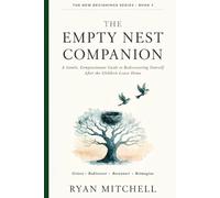 The Empty Nest Companion: A Gentle, Compassionate Guide to Rediscovering Yourself After the Children Leave Home