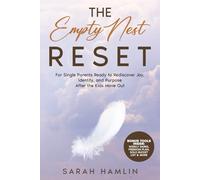 The Empty Nest Reset: For Single Parents Ready to Rediscover Joy, Identity, and Purpose After the Kids Move Out
