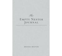 The Empty Nester Journal: 52 Weeks of Rediscovering Who You Are Now That They're Gone