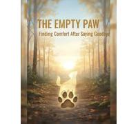 The Empty Paw: Finding Comfort After Saying Goodbye