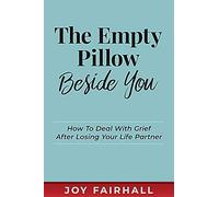 The Empty Pillow Beside You: How To Deal With Grief After Losing Your Life Partner