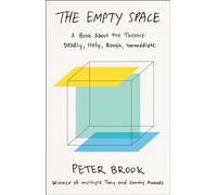 The Empty Space: A Book About the Theatre: Deadly, Holy, Rough, Immediate