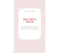 The Empty Truth: Speaking Without Saying, Listening Without Hearing