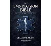The EMS Decision Bible: What Saves You When Protocols Don't: 1