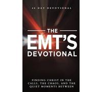 The EMT's Devotional: 40 Day Devotional for EMTs, Paramedics, and First Responders with Prayers, Bible Verses, and Faith Based Inspiration for Emergency Medical Service Professionals