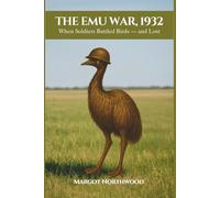 The Emu War, 1932: When Soldiers Battled Birds - and Lost