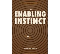 The Enabling Instinct: Why You Can't Stop Rescuing People Who Keep Needing Rescued