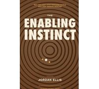 The Enabling Instinct: Why You Can't Stop Rescuing People Who Keep Needing Rescued
