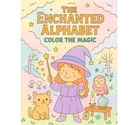 The Enchanted Alphabet: Color The Magic