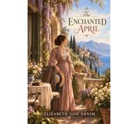 The Enchanted April | A Classic Tale of Friendship, Love, and Second Chances: Illustration Edition