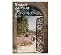 The Enchanted April: Elizabeth Von Arnim