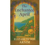 The Enchanted April: Four Women, One Italian Villa, and a Month That Changed Everything