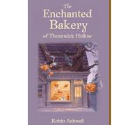 The Enchanted Bakery of Thornwick Hollow
