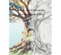 The Enchanted Boy - Activity Workbook: Draw the story of the Enchanted Boy step by step and let a child’s imagination take flight.