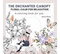 The Enchanted Canopy: A Floral Coloring Book for Calm & Relaxation: 50 Botanical Designs to Soothe the Mind and Inspire Creativity