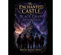 The Enchanted Castle at Black Grape Mountain: Courage-Friendship-Mystery-Adventure