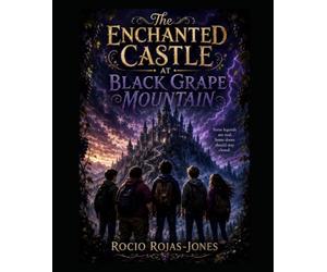 The Enchanted Castle at Black Grape Mountain: Courage-Friendship-Mystery-Adventure