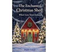 The Enchanted Christmas Shed: Where Love Never Leaves