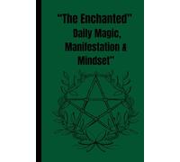 "The Enchanted: Daily Magic, Manifestation & Mindset”: A Guided Manifestation Journal for Magic, Mindset, and Self-Discovery