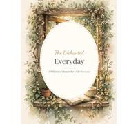 The Enchanted Everyday: A Whimsical Planner for a Life You Love