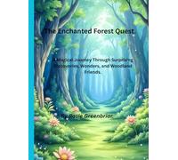 The Enchanted Forest Quest.: A Magical Journey Through Surprising Discoveries, Wonders, and Woodland Friends.