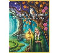 The Enchanted Forest Within A Coloring Book for Grown-Up Souls: 40 Fantasy Forest Scenes for Mindfulness, Self-Discovery and Reflection key