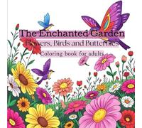 The Enchanted Garden: A Coloring Book for Adults with Nature-Inspired Designs for Relaxation and Stress Relief