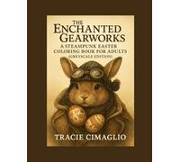 The Enchanted Gearworks: A Steampunk Easter Coloring Book for Adults (Greyscale Edition)