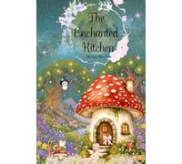 The Enchanted Kitchen: Recipe Book