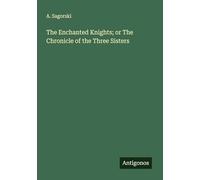 The Enchanted Knights; or The Chronicle of the Three Sisters