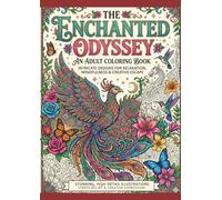 THE ENCHANTED ODYSSEY AN ADULT COLORING BOOK INTRICATE DESIGNS FOR RELAXATION, MINDFULNESS & CREATIVE ESCAPE