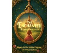 The Enchanted Pendant Adventures: Journey to the Hidden Kingdom: The Princess Returns