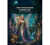 The Enchanted Woodland: Fairies & Forest Wonders