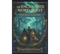 The Enchanted Word Quest: 50 Challenging Large Print Word Search Puzzles for Adults: An Enchanted Journey of Magical Words, Fairies, and Hidden ... Folklore: A Cozy Fantasy Word Find Journey.