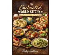 The Enchanted World Kitchen: Cozy Recipes from Cultures Near and Far